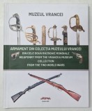 ARMAMENT DIN COLECȚIA MUZEULUI VRANCEI DIN CELE DOUĂ RĂZBOAIE MONDIALE WEAPONRY FROM THE VRANCEA MUSEUM COLLECTION FROM THE TWO WORLD WARS by MUZEU