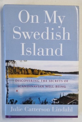 ON MY SWEDISH ISLAND , DISCOVERING THE SECRETS OF SCANDINAVIAN WELL - BEING by JULIE CATTERSON LINDAHL , 2005 foto