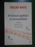 Vaclav Havel - Detinut politic si presedinte. Singur impotriva sistemului
