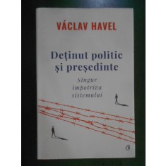 Vaclav Havel - Detinut politic si presedinte. Singur impotriva sistemului