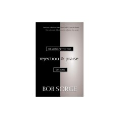 Dealing with the Rejection and Praise of Man