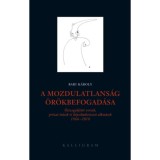 A mozdulatlans&aacute;g &ouml;r&ouml;kbefogad&aacute;sa - &Ouml;sszegyűjt&ouml;tt versek, pr&oacute;zai &iacute;r&aacute;sok &eacute;s k&eacute;pzőműv&eacute;szeti alkot&aacute;sok 1966-2018 - Bari K&aacute;roly
