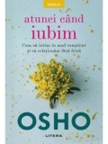 Cumpara ieftin Atunci cand iubim. Cum sa iubim in mod constient si sa relationam fara frica/Osho