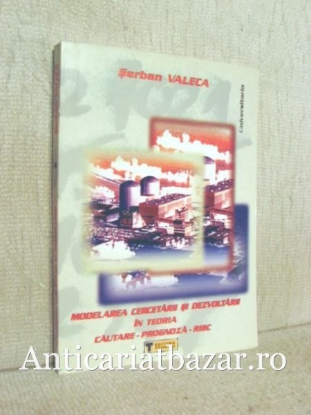 Modelarea cercetarii si dezvoltarii in teoria cautare-prognoza-risc - Serban Valeca