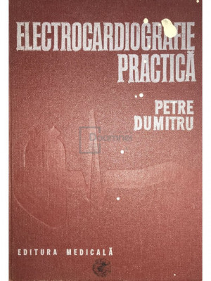 Petre Dumitru - Electrocardiografie practica (editia 1984) foto