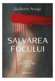 Salvarea focului - Paperback brosat - Guillermo Arriaga - Bookzone