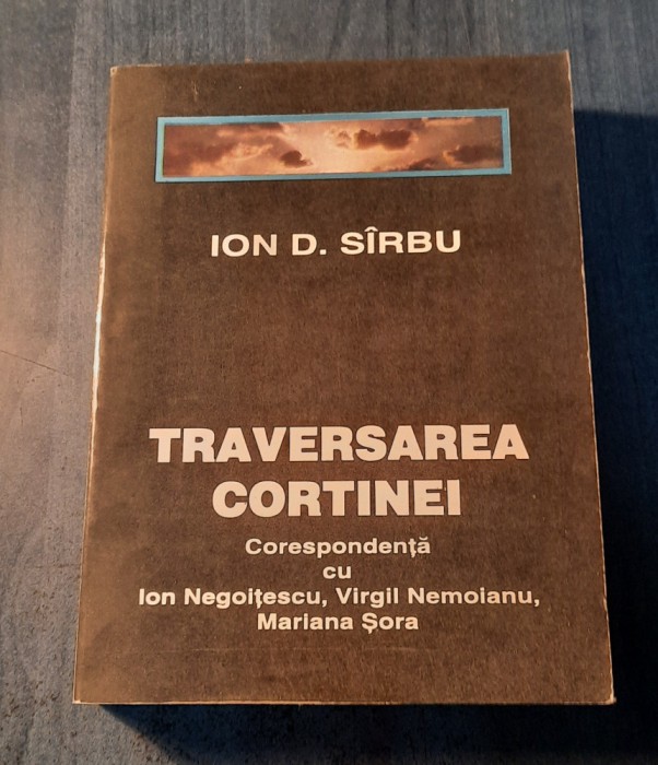 Traversarea cortinei corespondenta cu Ion Negoitescu Nemoianu Sora Ion D. Sirbu