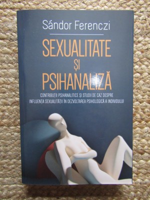 Sexualitate si psihanaliza - Sandor Ferenczi foto
