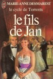 Marie-Anne Desmarest - Le fils de Jan ( Le cycle de TORRENTS )