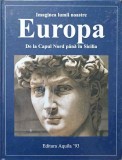 IMAGINEA LUMII NOASTRE. EUROPA DE LA CAPUL NORD PANA IN SICILIA-COLECTIV-244730