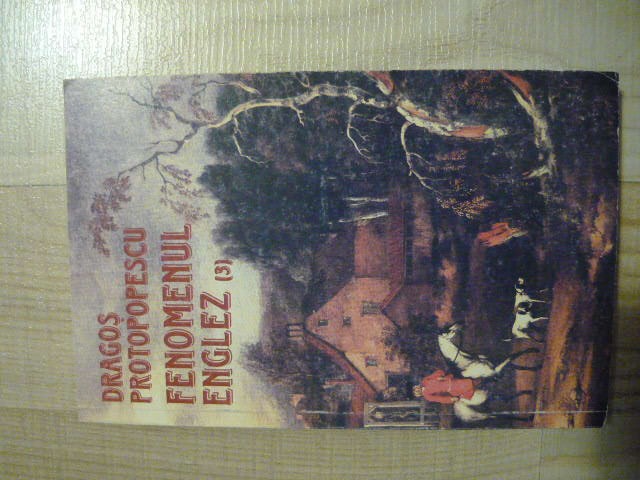 Dragos Protopopescu - Fenomenul englez (3): Shakespeare. Romanul englez (2003)
