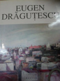 EUGEN DRAGUTESCU 1914-1993 -MARICA GRIGORESCU, BUC.1998