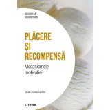 Placere si recompensa. Mecanismele motivatiei. Volumul 31. Descopera Neurostiinta