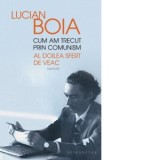 Cum am trecut prin comunism. Al doilea sfert de veac - Lucian Boia