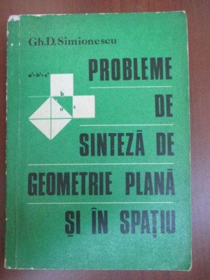 Probleme de sinteza de geometrie plana si in spatiu-Gh.D.Simionescu foto