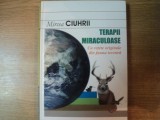 TERAPII MIRACULOASE , CU RETETE ORIGINALE DIN FAUNA TERESTRA de MIRCEA CIUHRII , Bucuresti 2005