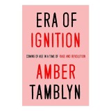 Era of Ignition - Amber Tamblyn | Explorare feminism in timpuri divizive | Carte straina in engleza