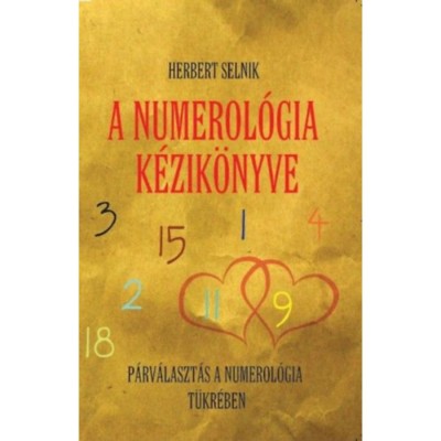 A numerol&amp;oacute;gia k&amp;eacute;zik&amp;ouml;nyve - P&amp;aacute;rv&amp;aacute;laszt&amp;aacute;s a numerol&amp;oacute;gia t&amp;uuml;kr&amp;eacute;ben - Herbert Selnik foto