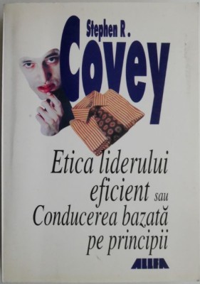 Etica liderului eficient sau Conducerea bazata pe principii &amp;ndash; Stephen R. Covey foto