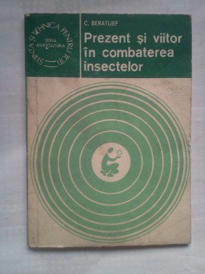 (C425) C. BERATLIEF - PREZENT SI VIITOR IN COMBATEREA INSECTELOR foto