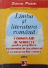 LIMBA SI LITERATURA ROMANA. FORMULARI DE SUBIECTE PENTRU PREGATIREA EXAMENULUI DE BACALAUREAT SI A CONCURSU-245507