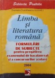 LIMBA SI LITERATURA ROMANA. FORMULARI DE SUBIECTE PENTRU PREGATIREA EXAMENULUI DE BACALAUREAT SI A CONCURSURILOR