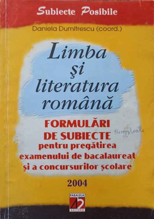 LIMBA SI LITERATURA ROMANA. FORMULARI DE SUBIECTE PENTRU PREGATIREA EXAMENULUI DE BACALAUREAT SI A CONCURSU-245507
