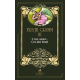 A fost odata &hellip;volumul 3. Cei doi frati - Fratii Grimm