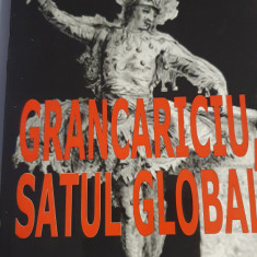 Grancariciu, satul global, Teodor Parapiru, 2008, 476 pagini