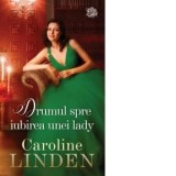 Drumul spre iubirea unei lady - Caroline Linden, Irina Fulger