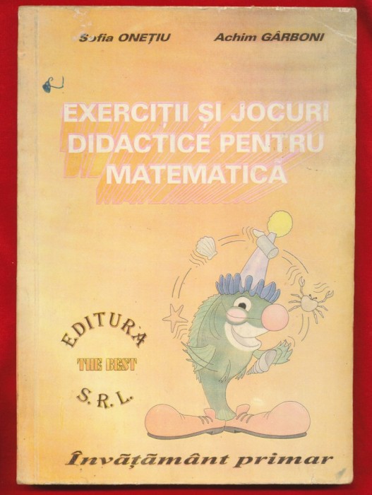 Sofia Onetiu, Achim Garboni, &quot;Exercitii si jocuri didactice pentru matematica. Invatamant primar&quot; - 1997