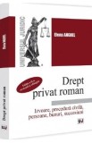 Drept privat roman. Izvoare, procedura civila, persoane, bunuri - Elena Anghel