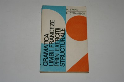 Gramatica limbii franceze prin exercitii structurale - Saras - Stefanescu foto
