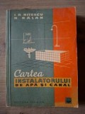 Cartea instalatorului de apa si canal I. R. Nitescu N. Balan Editura Tehnica 1965 338 pagini format 20x13