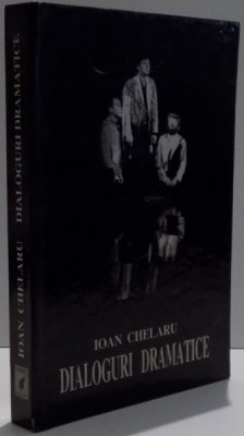 DIALOGURI DRAMATICE de IOAN CHELARU , 2007 foto
