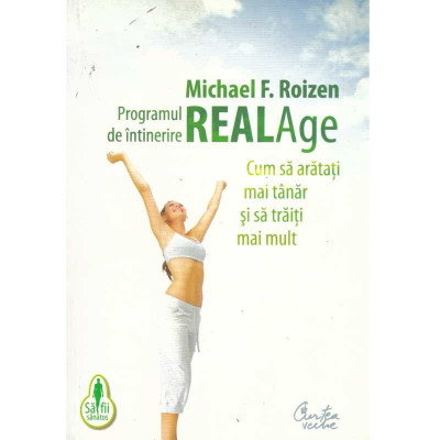 Michael F. Roizen - Programul de intinerire RealAge. Cum sa aratati mai tanar si traiti mai mult - 134579 foto
