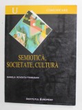 SEMIOTICA , SOCIETATE , CULTURA de DANIELA ROVENTA - FRUMUSANI , 1999