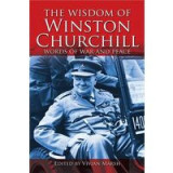 The Wisdom Of Winston Churchill Words Of War And Peace