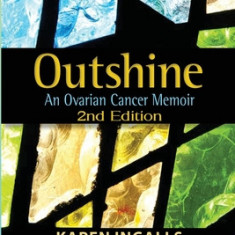 Outshine: An Ovarian Cancer Memoir: 2nd Edition