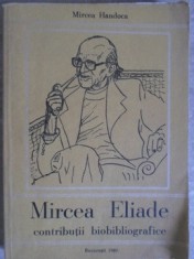 MIRCEA ELIADE CONTRIBUTII BIOBIBLIOGRAFICE-MIRCEA HANDOCA-220985 foto