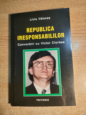 Liviu Valenas - Convorbiri cu Victor Ciorbea: Republica iresponsabililor (2003) foto