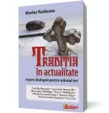 Traditia in actualitate. Repere dialogale pentru mileniul trei - Marius Vasileanu - Editura Lumea Credintei