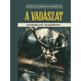 A vad&aacute;szat - Gyakorlati szakk&ouml;nyv - K&eacute;zdiv&aacute;s&aacute;rhelyi Benkő P&aacute;l