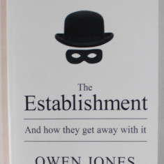 THE ESTABLISHMENT , AND HOW THEY GET AWAY WITH IT by OWEN JONES , 2015