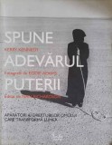 SPUNE ADEVARUL PUTERII. APARATORI AI DREPTURILOR OMULUI CARE TRANSFORMA LUMEA-KERRY KENNEDY-147046