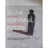 SPUNE ADEVARUL PUTERII. APARATORI AI DREPTURILOR OMULUI CARE TRANSFORMA LUMEA-KERRY KENNEDY-147046