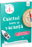 Caietul meu de vacanta - Matematica si explorarea mediului - Clasa a II-a