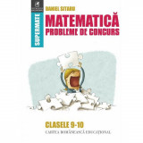 Matematica Probleme de concurs - cls9-10, Daniel Sitaru, cartea romaneasca