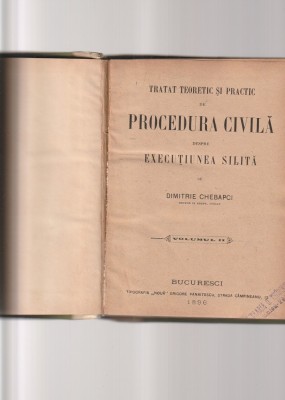 DIMITRIE CHEBAPCI - TRATAT TEORETIC SI PRACTIC DE PROCEDURA CIVILA DESPRE EXECUTIUNEA SILITA ( VOLUMUL II ) 1896 foto