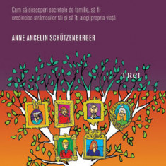 Exerciţii practice de psihogenealogie. Cum să descoperi secretele de familie, să fii credincios strămoşilor tăi şi să îţi alegi propria viaţă